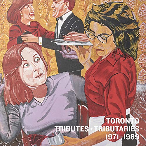 Toronto: Tributes + Tributaries, 1971-1989 (Paperback)
