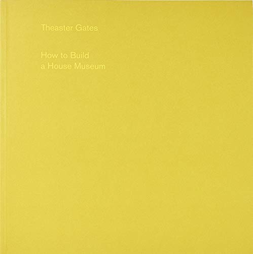 Theaster Gates: How to Build a House Museum (Paperback)
