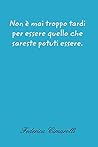 Non è mai troppo tardi per essere quello che sareste potuti essere. (Italian Edition) Non è mai troppo tardi per essere quello che sareste potuti essere. (Italian Edition)