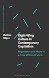 Right-Wing Culture in Contemporary Capitalism: Regression and Hope in a Time Without Future (Critical Theory and the Critique of Society)