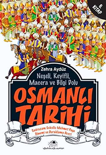 Neşeli, Keyifli, Macera ve Bilgi Dolu Osmanlı Tarihi - 6. Kitap Sadrazam Sokullu Mehmet Paşa Dönemi ve Duraklama Devri (Paperback)