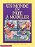 Un Monde En Pate A Modeler