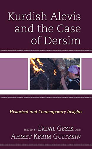 Kurdish Alevis and the Case of Dersim: Historical and Contemporary Insights (Kurdish Societies, Politics, and International Relations)