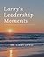 Larry's Leadership Moments by Larry Little