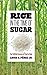 Rice in the Time of Sugar: ...