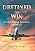 Destined to Win: Life After...