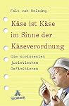 Käse ist Käse im Sinne der Käseverordnung: Die kuriosesten juristischen Definitionen Käse ist Käse im Sinne der Käseverordnung: Die kuriosesten juristischen Definitionen