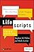 Lifescripts: What to Say to Get What You Want in Life's Toughest Situations