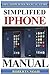 Simplified iPhone Manual: U...