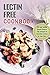Lectin Free Cookbook: 50 Low Lectin Meals-Reduce the Amount of Harmful Lectins in Your Diet