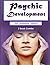 Psychic Development: How to Use Your Psychic Senses for Healing, Prediction, and Intuition