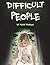 Difficult People: Dealing with Negativity and Annoying People at Work, at Home, and in Relationships