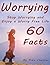 Worrying: Stop Worrying and Enjoy a Worry Free Life - 60 Facts
