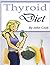 Thyroid Diet: Lose Weight Fast and Control Your Metabolism Despite Hypothyroidism