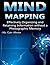 Mind Mapping: Effectively Organizing and Retaining Information Without a Photographic Memory