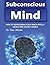 Subconscious Mind: How to Reprogram Your Inner Intelligence and Secret Genius