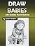 Draw Babies: With Realistic...
