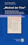 Wechsel Der Tone: Musikalische Elemente in Friedrich Holderlins Dichtung Und Ihre Rezeption Bei Den Komponisten (Beitrage Zur Neueren Literaturgeschichte, 390) (German Edition)