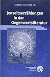 Jenseitserzahlungen in Der Gegenwartsliteratur (Beitrage Zur Neueren Literaturgeschichte) (German Edition)