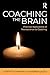 Coaching the Brain: Practical Applications of Neuroscience to Coaching