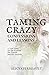Taming Crazy: Confessions and Lessons