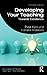 Developing Your Teaching: T...