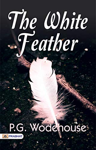 The White Feather: Love, Humor, and Misadventures by P. G. Wodehouse