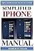 Simplified iPhone Manual: U...
