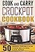 Cook and Carry Crockpot Cookbook: 50 Original Portable Slow Cooker Meals-Cook, Clean, Repeat