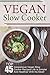 Vegan Slow Cooker: Top 45 I...