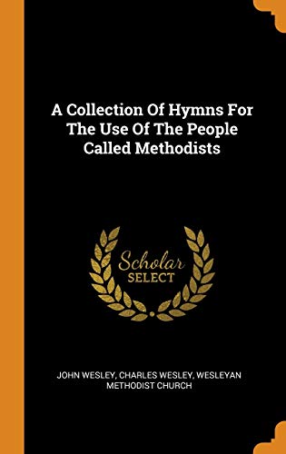 A Collection Of Hymns For The Use Of The People Called Methodists