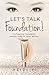 Let’s Talk Foundation!: The...