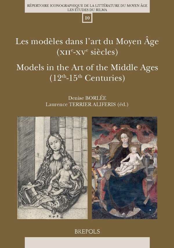 Les Modeles Dans l'Art Du Moyen Age (Xiie-Xve Siecles) / Models in the Art of the Middle Ages (12th-15th Centuries) (Repertoire Iconographique De La ... Etudes Du Rilma) (English and French Edition)