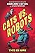 Cats vs. Robots #1: This Is War: An Action-Packed Middle Grade Adventure with Secret Cat Spies and Battle Bots for Children (Ages 8-12)