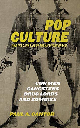 Pop Culture and the Dark Side of the American Dream: Con Men, Gangsters, Drug Lords, and Zombies (Hardcover)