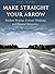 Make Straight your Arrow by Tim Lyons