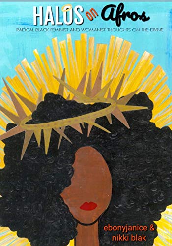 Halos On Afros: Radical Black Feminist and Womanist Thoughts On The Divine (Paperback)