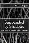 Surrounded by Shadows (The Four Sisters Prophecy)