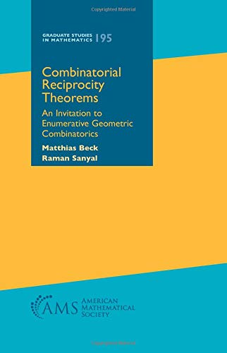 Combinatorial Reciprocity Theorems: An Invitation to Enumerative Geometric Combinatorics (Graduate Studies in Mathematics)