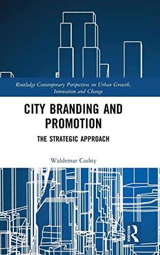 City Branding and Promotion (Routledge Contemporary Perspectives on Urban Growth, Innovation and Change)