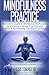 Mindfulness Practice: Beginner's Guide to Meditation Techniques for Creating a Stress Free Peaceful Mind & Harnessing The Power of Now (Mindfulness Meditation Series)