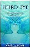 Third Eye: The Ultimate Guide to Self-Awareness (April Stone - Spirituality)
