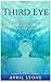 Third Eye: The Ultimate Guide to Self-Awareness (April Stone - Spirituality)