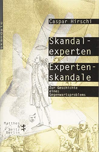 Skandalexperten, Expertenskandale: Zur Geschichte eines Gegenwartsproblems (Hardcover)