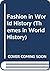 Fashion in World History by Jill Fields