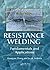 Resistance Welding: Fundamentals and Applications, Second Edition