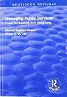 Managing Public Services: Crises and Lessons from Hong Kong (Routledge Revivals) Managing Public Services: Crises and Lessons from Hong Kong (Routledge Revivals)