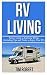 RV Living: Perfect Guide to...