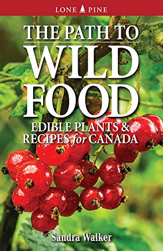 The Path to Wild Food: Edible Plants & Recipes for Canada (Paperback)