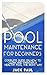 Pool Maintenance for Beginners: Complete Guide on How to Clean and Maintain a Healthy Pool the Right Way